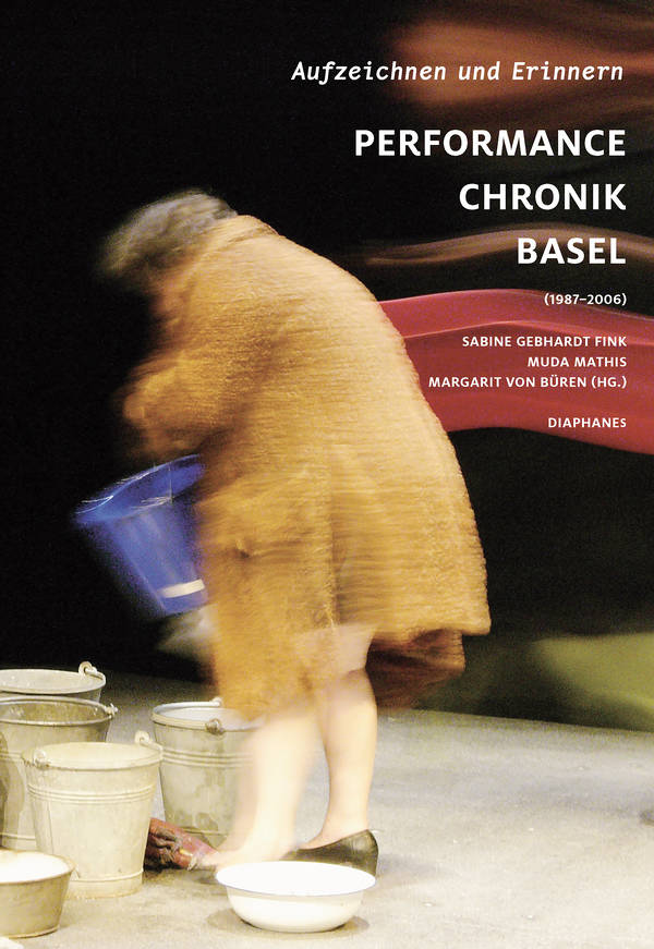 Sabine Gebhardt Fink (Hg.), Muda Mathis (Hg.), ...: Aufzeichnen und Erinnern.  Performance Chronik Basel (1987–2006)