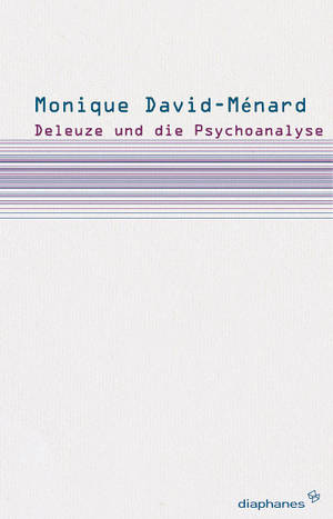 Monique David-Ménard: Deleuze und die Psychoanalyse