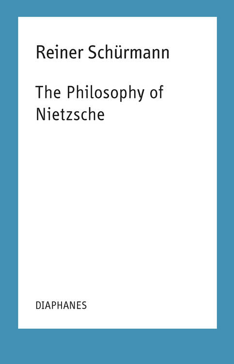 Francesco Guercio (Hg.), Reiner Schürmann: The Philosophy of Nietzsche