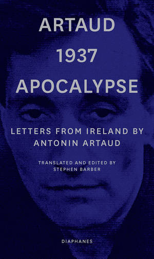 Antonin Artaud, Stephen Barber (Hg.): Artaud 1937 Apocalypse