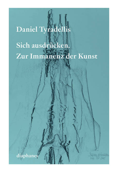 Daniel Tyradellis: Sich ausdrücken. Zur Immanenz der Kunst