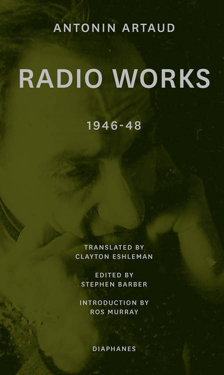 Antonin Artaud, Stephen Barber (Hg.): Radio Works: 1946–48