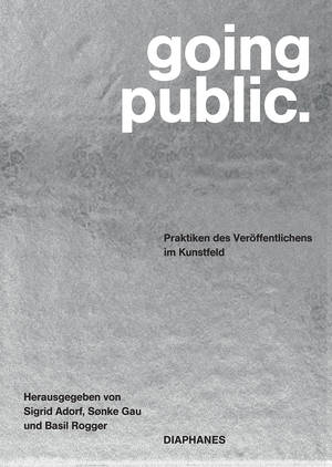 Sigrid Adorf (Hg.), Sønke Gau (Hg.), ...: going public.