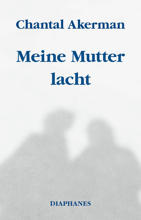 Chantal Akerman: Meine Mutter lacht