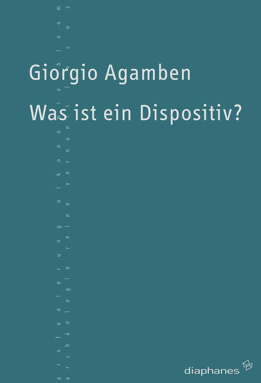 Giorgio Agamben: Was ist ein Dispositiv?