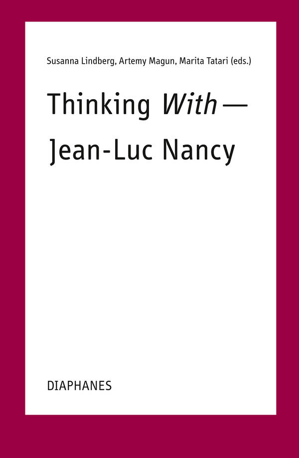 Susanna Lindberg (Hg.), Artemy Magun (Hg.), ...: Thinking With—Jean-Luc Nancy