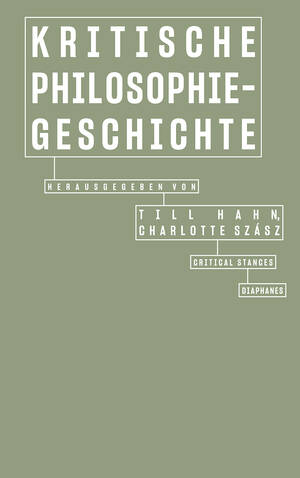 Till Hahn (Hg.), Charlotte Szász (Hg.): Kritische Philosophiegeschichte