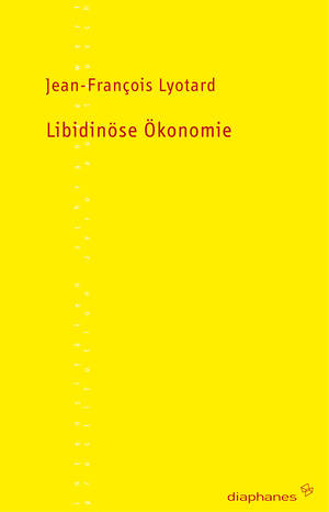 Jean-François Lyotard: Libidinöse Ökonomie