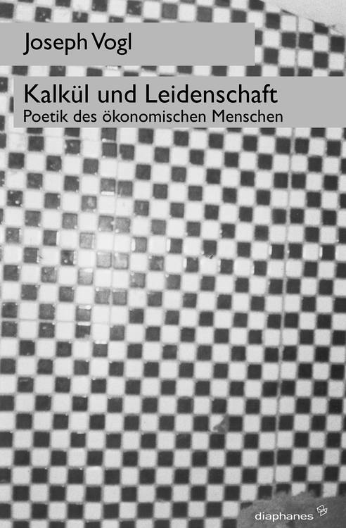 Joseph Vogl: Kalkül und Leidenschaft  