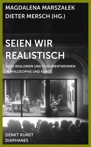 Magdalena Marszałek (Hg.), Dieter Mersch (Hg.): Seien wir realistisch