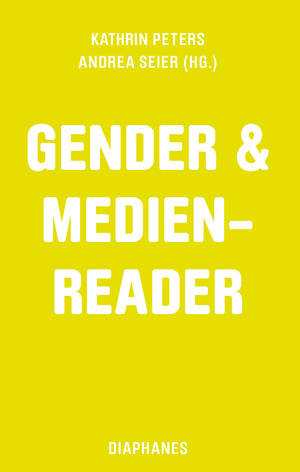 Kathrin Peters (Hg.), Andrea Seier (Hg.): Gender & Medien-Reader