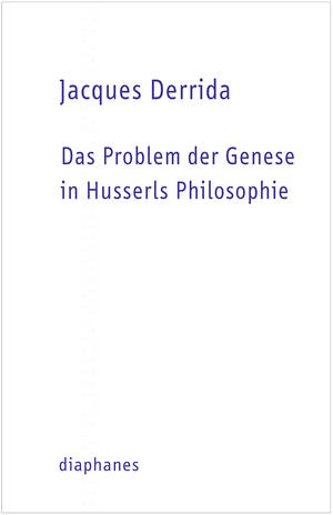 Jacques Derrida: Das Problem der Genese in Husserls Philosophie