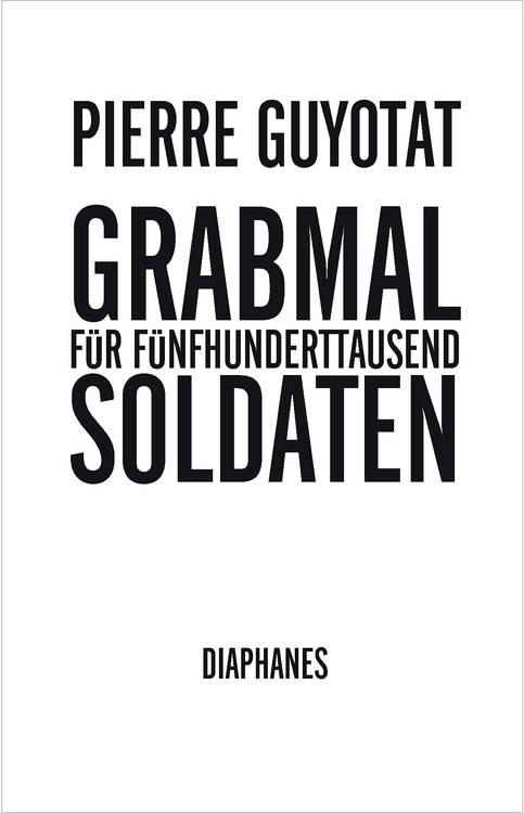 Pierre Guyotat: Grabmal für fünfhunderttausend Soldaten