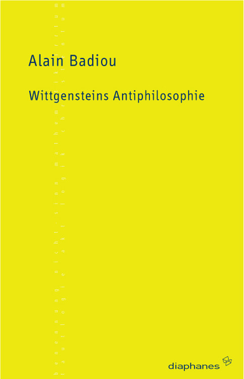Alain Badiou: Wittgensteins Antiphilosophie