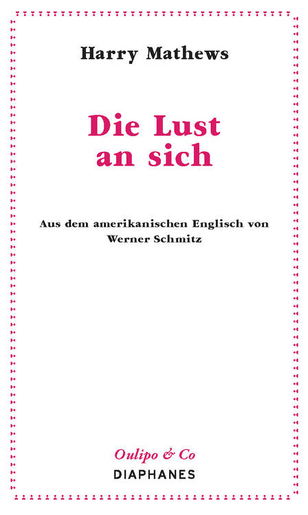 Harry Mathews: Die Lust an sich