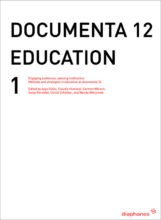 Ayse Güleç, Claudia Hummel, ...: Engaging Audiences, Opening Institutions Methods and Strategies in Gallery Education at documenta 12